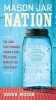 Mason Jar Nation - The Jars That Changed America & 50 Clever Ways to Use Them Today (Paperback) - Joann Moser Photo