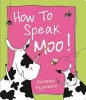 How to Speak Moo! (Board book) - Deborah Fajerman Photo