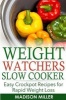 Weight Watchers Recipes - Weight Watchers Slow Cooker Cookbook the Smartpoints Di: Easy Crockpot Recipes for Rapid Weight Loss Including Smartpointtm (Weight Watchers Smart Point Recipes) (Paperback) - Madison Miller Photo