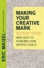 Making Your Creative Mark - Nine Keys to Achieving Your Artistic Goals (Paperback) - Eric Maisel Photo