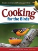 Cooking for the Birds - Recipes to Attract and Feed Backyard Birds (Paperback) - Adele Porter Photo