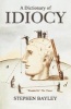 A Dictionary of Idiocy - An Utterly Quirky Guide to General Ignorance (Paperback) - Stephen Bayley Photo