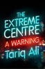 The Extreme Centre - A Warning (Paperback) - Tariq Ali Photo