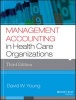 Management Accounting in Health Care Organizations (Paperback, 3rd Revised edition) - David W Young Photo