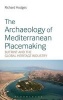 The Archaeology of Mediterranean Placemaking - Butrint and the Global Heritage Industry (Hardcover) - Richard Hodges Photo