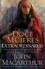 Doce Mujeres Extraordinarias - Como Dios Formo a Las Mujeres de La Biblia y Lo Que El Quiere Hacer Con Usted (English, Spanish, Paperback) - John F Macarthur Photo