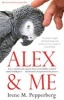 Alex and Me - How a Scientist and a Parrot Discovered a Hidden World of Animal Intelligence and Formed a Deep Bond in the Process (Paperback, New edition) - Irene Maxine Pepperberg Photo