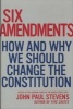 Six Amendments - How and Why We Should Change the Constitution (Hardcover) - John Paul Stevens Photo