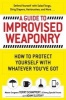 A Guide to Improvised Weaponry - How to Protect Yourself with Whatever You've Got (Paperback) - Terry Schappert Photo