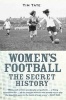 Women's Football: The Secret History (Paperback) - Tim Tate Photo