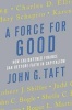 A Force for Good - How Enlightened Finance Can Restore Faith in Capitalism (Hardcover) - John G Taft Photo