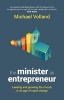 The Minister as Entrepreneur - Leading and Growing the Church in an Age of Rapid Change (Paperback) - Michael Volland Photo