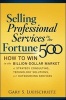 Selling Professional Services to the Fortune 500 - How to Win in the Billion-Dollar Market of Strategy Consulting, Technology Solutions, and Outsourcing Services (Hardcover) - Gary S Luefschuetz Photo