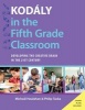 Kodaly in the Fifth Grade Classroom - Developing the Creative Brain in the 21st Century (Paperback) - Micheal Houlahan Photo