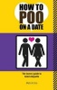 How to Poo on a Date - The Lovers Guide to Toilet Etiquette (Paperback) - Mats Enzo Photo