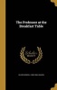 The Professor at the Breakfast Table (Hardcover) - Oliver Wendell 1809 1894 Holmes Photo