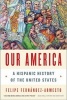 Our America - A Hispanic History of the United States (Paperback) - Felipe Fernandez Armesto Photo