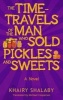 The Time-Travels of the Man Who Sold Pickles and Sweets - A Novel (Paperback) - Khairy Shalaby Photo