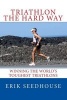 Triathlon the Hard Way - Winning the World's Toughest Triathlons (Paperback) - Erik Seedhouse Photo