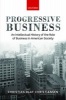 Progressive Business - An Intellectual History of the Role of Business in American Society (Hardcover) - Christian Christiansen Photo