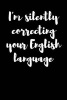 I'm Silently Correcting Your English Language - Blank Lined Journal - 6x9 - Grammar Lover (Paperback) - Passion Imagination Journals Photo