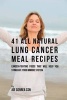 41 All Natural Lung Cancer Meal Recipes - Cancer-Fighting Foods That Will Help You Stimulate Your Immune System (Paperback) - Joe Correa CSN Photo