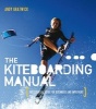 The Kiteboarding Manual - The Essential Guide for Beginners and Improvers (Paperback) - Andy Gratwick Photo