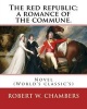 The Red Republic; A Romance of the Commune. by - Robert W. Chambers: Novel (World's Classic's) (Paperback) - Robert W Chambers Photo