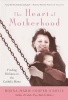 The Heart of Motherhood - Finding Holiness in the Catholic Home (Paperback) - Donna Marie Cooper OBoyle Photo