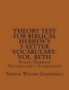 Theory Test for Biblical Hebrew's 3-Letter Vocabulary - Vol. Beth: Paleo-Hebrew Vocabulary's Etymology (Paperback) - Travis Wayne Goodsell Photo