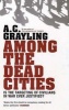 Among the Dead Cities - Is the Targeting of Civilians in War Ever Justified? (Paperback, New edition) - A C Grayling Photo