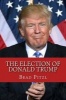 The Election of Donald Trump (Paperback) - Brad Pitzl Photo