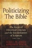 Politicizing the Bible - The Roots of Historical Criticism and the Secularization of Scripture 1300-1700 (Hardcover) - Scott W Hahn Photo