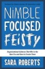 Nimble, Focused, Feisty - Organizational Cultures That Win in the New Era and How to Create Them (Hardcover) - Sara Roberts Photo