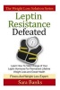 Leptin Resistance Defeated - Learn How to Take Charge of Your Leptin Hormone for Permanent Lifetime Weight Loss and Great Health (Paperback) - Sara Banks Photo