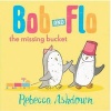 Bob and Flo and the Missing Bucket (Paperback) - Rebecca Ashdown Photo