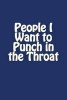 People I Want to Punch in the Throat - A 6 X 9 Blank Journal (Paperback) - Irreverent Journals Photo