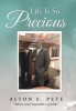 Life Is So Precious (Hardcover) - Alton E Pete Photo