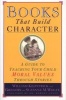 Books That Build Character - A Guide to Teaching Your Child Moral Values Through Stories (Paperback, Reissue) - William Kilpatrick Photo