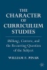 Character of Curriculum Studies - Bildung, Currere, and the Recurring Question of the Subject (Hardcover) - William F Pinar Photo