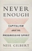 Never Enough - Capitalism and the Progressive Spirit (Hardcover) - Neil Gilbert Photo