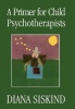 A Primer for Child Psychotherapists (Hardcover) - Diana Siskind Photo