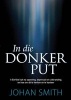 In Die Donker Put - 'N Eerlike Kyk Na Spanning, Depressie En Uitbranding, En Hoe Om Dit Te Herken En Te Hanteer (Afrikaans, Paperback) - Johan Smith Photo