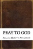 Pray to God (Paperback) - Allama Husayn Ansariyan Photo