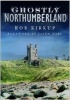 Ghostly Northumberland (Paperback) - Rob Kirkup Photo