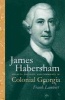 James Habersham - Loyalty, Politics and Commerce in Colonial Georgia (Paperback) - Frank Lambert Photo