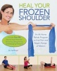 Heal Your Frozen Shoulder - An at-Home, Rehab Program to End Pain and Regain Range of Motion (Paperback) - Karl Knopf Photo