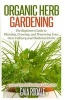 Organic Herb Gardening - The Beginners Guide to Planning, Growing, and Preserving Your Own Culinary and Medicinal Herbs (Paperback) - Gaia Rodale Photo