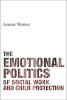 The Emotional Politics of Social Work and Child Protection (Paperback) - Joanne Warner Photo