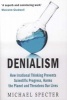 Denialism - How Irrational Thinking Hinders Scientific Progress, Harms the Planet, and Threatens Our Lives (Paperback) - Michael Specter Photo